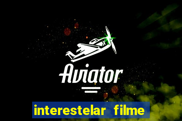 interestelar filme completo dublado